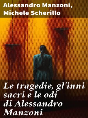 cover image of Le tragedie, gl'inni sacri e le odi di Alessandro Manzoni